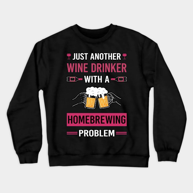 Wine Drinker Homebrewing Homebrew Homebrewer Beer Home Brew Brewing Brewer Crewneck Sweatshirt by Good Day